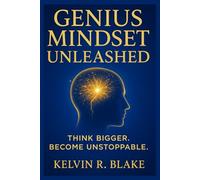 Genius Mindset Unleashed: Think Bigger. Become Unstoppable (Awaken your Genius)