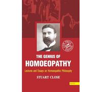 Genius of Homeopathy Lectures and Essays On Homeopathic Philosophy