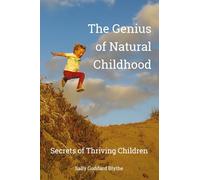 Genius of Natural Childhood: Secrets of Thriving Children (Early Years)