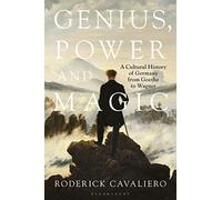 Genius, Power and Magic: A Cultural History of Germany from Goethe to Wagner