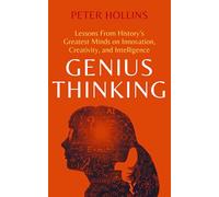 Genius Thinking: Lessons From History’s Greatest Minds on Innovation, Creativity, and Intelligence (Mental Models for Better Living)