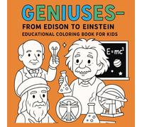 Geniuses - From Edison to Einstein Educational Coloring Book for Kids: Fun and Educational Coloring Pages Featuring 20 Famous Inventors and Scientists ... the World - Perfect for Kids Ages 6-12