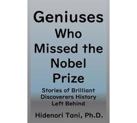 Geniuses Who Missed the Nobel Prize: Stories of Brilliant Discoverers History Left Behind