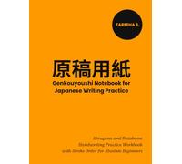 Genkouyoushi Notebook for Japanese Writing Practice: Hiragana and Katakana Handwriting Practice Workbook with Stroke Order for Absolute Beginners
