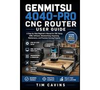 Genmitsu 4040-PRO CNC Router User Guide: A Step-by-Step Beginner's Manual for CNC Setup, GRBL Software, Woodworking, Engraving, Maintenance, and Precision Carving Projects