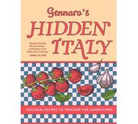 Gennaro’s Hidden Italy : Regional Recipes to Treasure for Generations