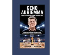 *Geno Auriemma: Court Vision and Championship Fire*: *The Relentless Rise of a Coaching Legend Who Rewrote the Rules of Women’s Basketball*