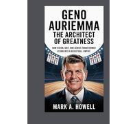 Geno Auriemma: The Architect of Greatness: How Vision, Grit, and Genius Transformed UConn into a Basketball Empire