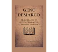 Geno Demarco: From player to Geneva’s longest-serving head coach (Lives That Shaped the World: Timeless Tales of Influence)