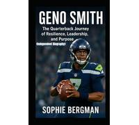 GENO SMITH: The Quarterback Journey of Resilience, Leadership, and Purpose (Independent Biography)
