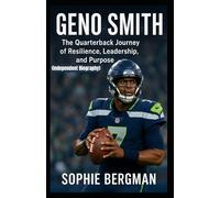 GENO SMITH: The Quarterback Journey of Resilience, Leadership, and Purpose (Independent Biography)