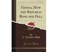 Genoa, How the Republic Rose and Fell (Classic Reprint)