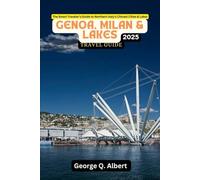 Genoa, Milan, and Lakes Travel Guide 2025: The Smart Traveler's Guide to Northern Italy's Chicest Cities and Lakes (Easygoing Journeys)