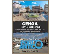 GENOA TRAVEL GUIDE 2026: Culture, Cuisine, and History in Port City that defined the Mediterranean