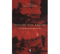 Genocide after Emotion: The Post-Emotional Balkan War