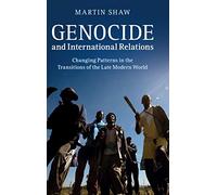Genocide and International Relations: Changing Patterns in the Transitions of the Late Modern World
