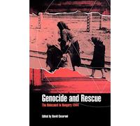 Genocide and Rescue: The Holocaust in Hungary 1944