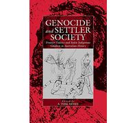 Genocide and Settler Society: Frontier Violence and Stolen Indigenous Children in Australian History: 6 (War and Genocide, 6)