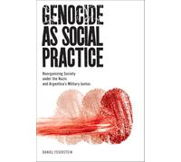 Genocide as Social Practice: Reorganizing Society under the Nazis and Argentina's Military Juntas (Genocide, Political Violence, Human Rights)