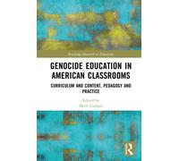 Genocide Education in American Classrooms : Curriculum and Content, Pedagogy and Practice
