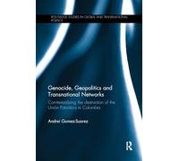 Genocide, Geopolitics and Transnational Networks: Con-textualising the destruction of the Unión Patriótica in Colombia (Routledge Studies in Global and Transnational Politics)