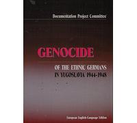 Genocide of the Ethnic Germans in Yugoslavia 1944-1948