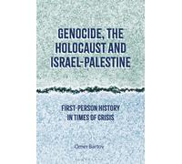 Genocide, the Holocaust and Israel-Palestine : First-Person History in Times of Crisis