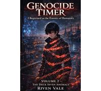 Genocide Timer: I Regressed as the Enemy of Humanity: Volume 2 - The Deck Seven Anomaly