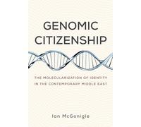 Genomic Citizenship: The Molecularization of Identity in the Contemporary Middle East
