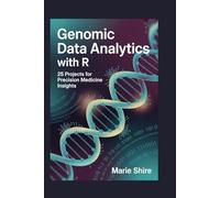 GENOMIC DATA ANALYTICS WITH R: 25 Projects for Precision Medicine Insights
