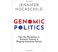 Genomic Politics: How the Revolution in Genomic Science Is Shaping American Society