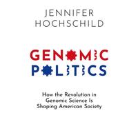 Genomic Politics : How the Revolution in Genomic Science Is Shaping American Society