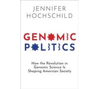 Genomic Politics: How the Revolution in Genomic Science Is Shaping American Society