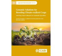 Genomic Solutions for Breeding Climate-resilient Crops: Unlocking Nature’s Blueprint for Sustainable Agriculture (CABI Biotechnology Series)