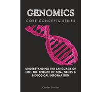 Genomics: Understanding the Language of Life: The Science of DNA, Genes & Biological Information (Core Concepts Series)