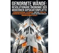 Genormte Wände: Die revolutionäre Ökonomie der modernen Gipskartonplatte: Standardisierung, Zeitdruck, und das Ende der handwerklichen Baukunst in der internationalen Immobilienwirtschaft