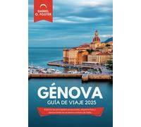 GÉNOVA GUÍA DE VIAJE 2025: Explora las principales atracciones, alojamientos y restaurantes en el tesoro costero de Italia