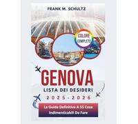 Genova Lista Dei Desideri 2025-2026 (COLORE COMPLETO): La Guida Definitiva A 55 Cose Indimenticabili Da Fare