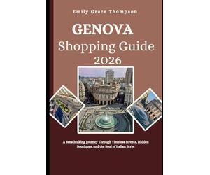 GENOVA SHOPPING GUIDE 2026: A Breathtaking Journey Through Timeless Streets, Hidden Boutiques, and the Soul of Italian Style. (Destination Guide)