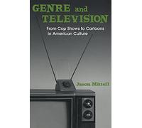 Genre and Television: From Cop Shows to Cartoons in American Culture