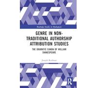 Genre In Non-Traditional Authorship Attribution Studies: The Dramatic Canon of William Shakespeare (Routledge Studies in Shakespeare)