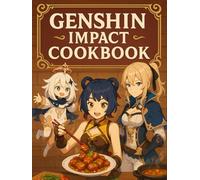 Genshin Impact: Cookbook : Recipes from the World of Teyvat.