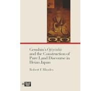 Genshin's Ojoyoshu and the Construction of Pure Land Discourse in Heian Japan (Pure Land Buddhist Studies)