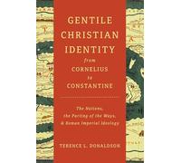 Gentile Christian Identity from Cornelius to Constantine: The Nations, the Parting of the Ways, and Roman Imperial Ideology