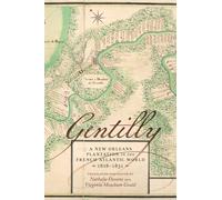 Gentilly: A New Orleans Plantation in the French Atlantic World, 1818-1851