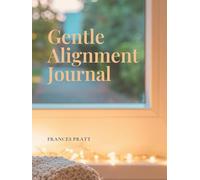 Gentle Alignment Journal: A quiet space to meet yourself with guided mindfulness, reflection & affirmation cards