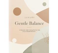 Gentle Balance Coloring Book A Minimalist Adult Coloring Book for Calm, Focus & Mindful Relaxation: Modern Minimal Designs for Stress Relief, Mental ... Rest (2026 Mindfulness & Modern Calm Series)