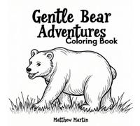 Gentle Bear Coloring Adventures: Stress Relief Coloring Pages Featuring Gentle Bears and Forest Magic