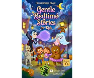 Gentle Bedtime Stories for Kids Ages 4-8: 22 Spooky-Sweet Illustrated Tales with Cute Halloween Monsters and Life Lessons in 5-10 Minute Reads
