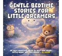 Gentle Bedtime Stories for Little Dreamers - 20 Calm nighttime Tales to Help Kids Relax, Settle Down, and Fall Asleep: A Cozy Collection of Calming ... Adventures (The Gentle Moments Collection)